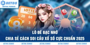 Lô Đề Bạc Nhớ – Chia Sẻ Cách Soi Cầu Xổ Số Cực Chuẩn 2025