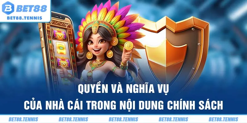 Quyền và nghĩa vụ của nhà cái trong nội dung chính sách